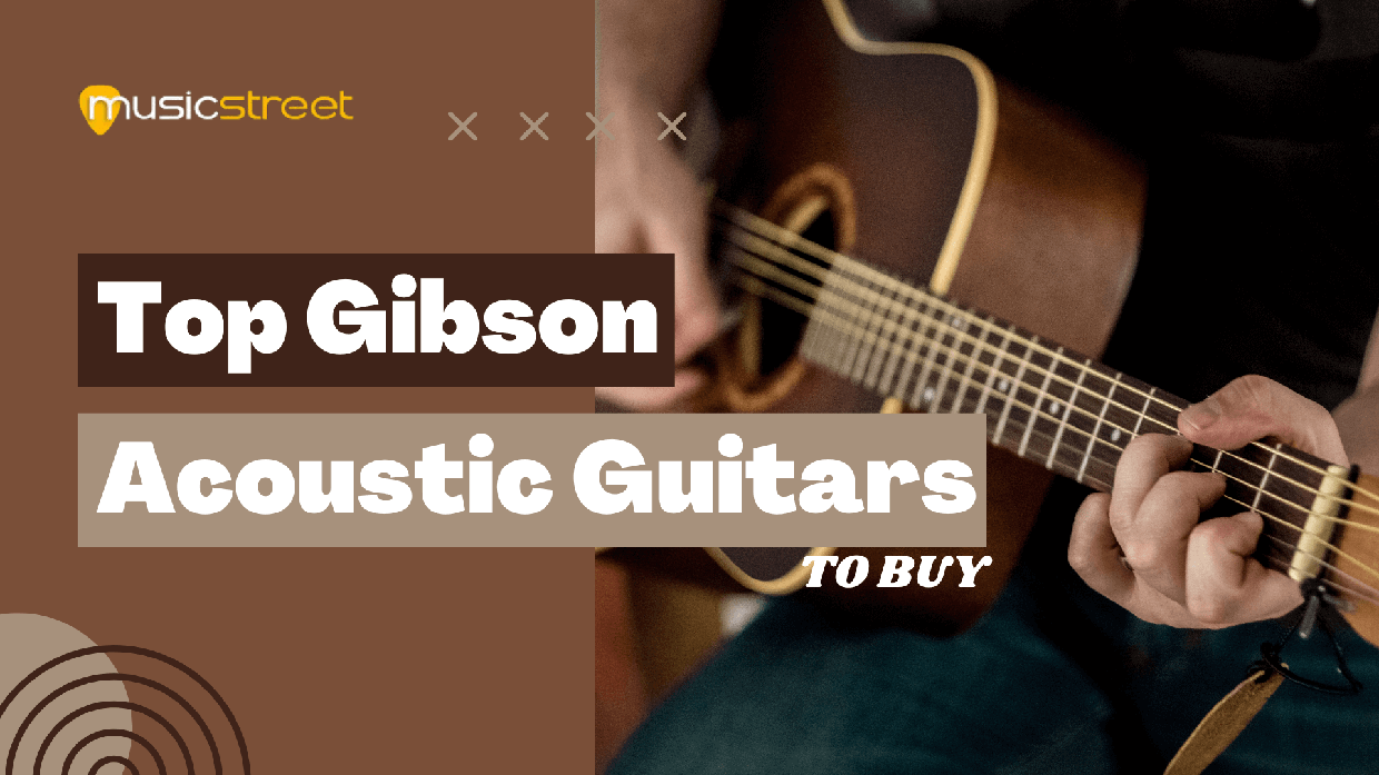 Top Gibson Acoustic Guitar to Buy