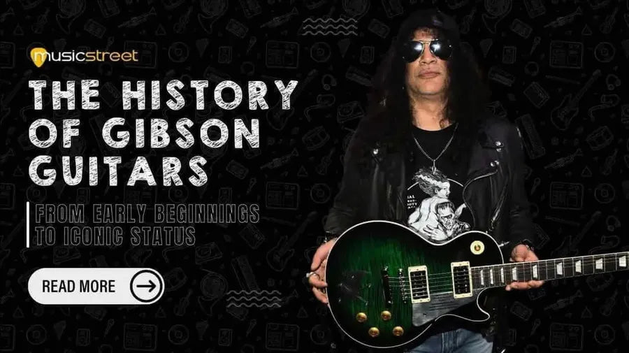 The History of Gibson Guitars: From Early Beginnings to Iconic Status